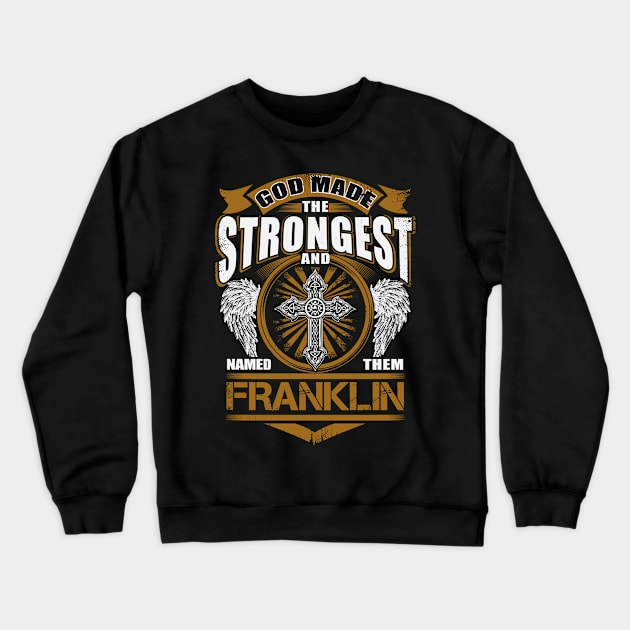 Franklin Name T Shirt - God Found Strongest And Named Them Franklin Gift Item Crewneck Sweatshirt by reelingduvet